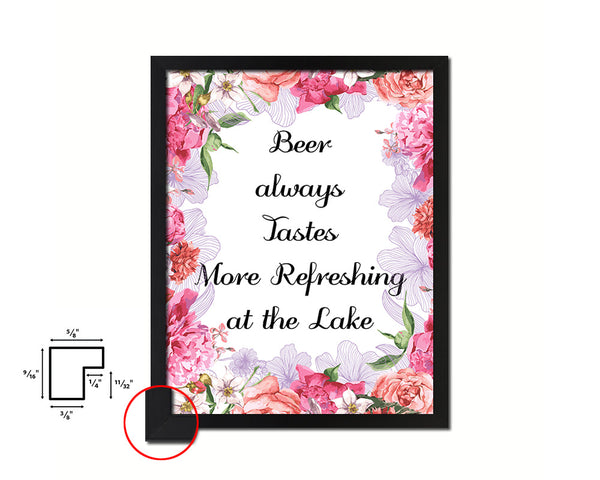 Beer always tastes more refreshing at the lake Quote Framed Print Home Decor Wall Art Gifts