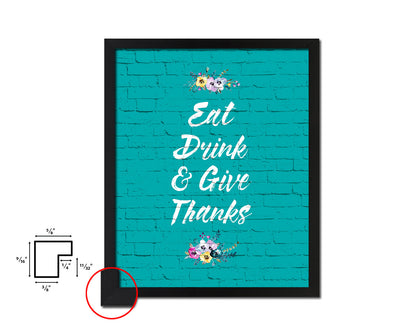 Eat drink give thanks Quotes Framed Print Home Decor Wall Art Gifts