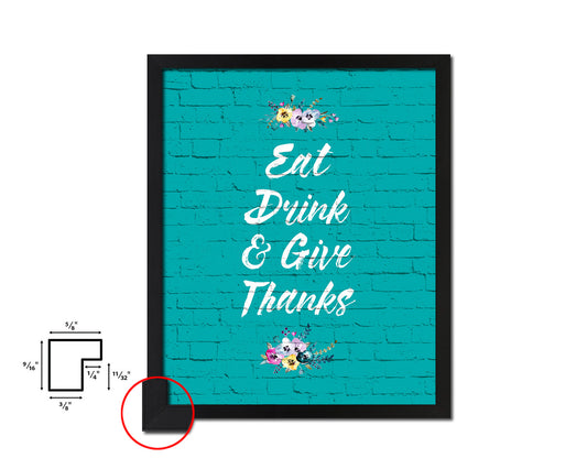 Eat drink give thanks Quotes Framed Print Home Decor Wall Art Gifts
