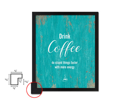 Drink coffee do stupid things faster with more energy Quotes Framed Print Home Decor Wall Art Gifts