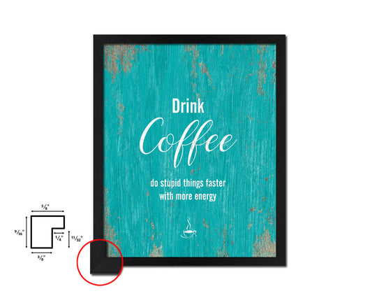 Drink coffee do stupid things faster with more energy Quotes Framed Print Home Decor Wall Art Gifts