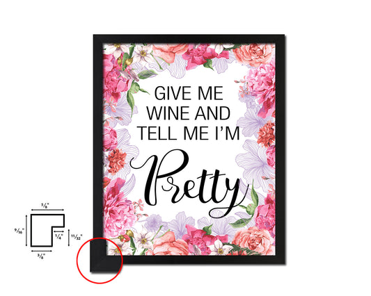 Give me wine and tell me I'm pretty Quote Framed Artwork Print Wall Decor Art Gifts