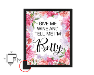 Give me wine and tell me I'm pretty Quote Framed Artwork Print Wall Decor Art Gifts