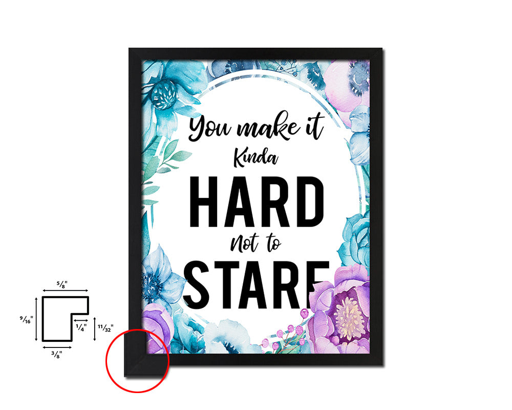 You make it kinda hard not to stare Quote Boho Flower Framed Print Wall Decor Art