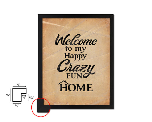 Welcome to my happy crazy fun home Quote Paper Artwork Framed Print Wall Decor Art
