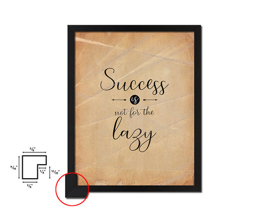 Success is not for the lazy Quote Paper Artwork Framed Print Wall Decor Art
