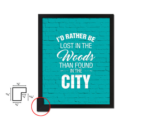 I'd rather be lost in the woods than found in the city Quote Framed Print Wall Decor Art Gifts