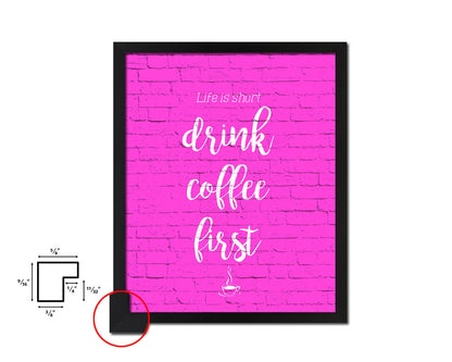Life is short drink coffee first Quotes Framed Print Home Decor Wall Art Gifts