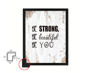Be strong be beautiful be you Quote Framed Print Home Decor Wall Art Gifts