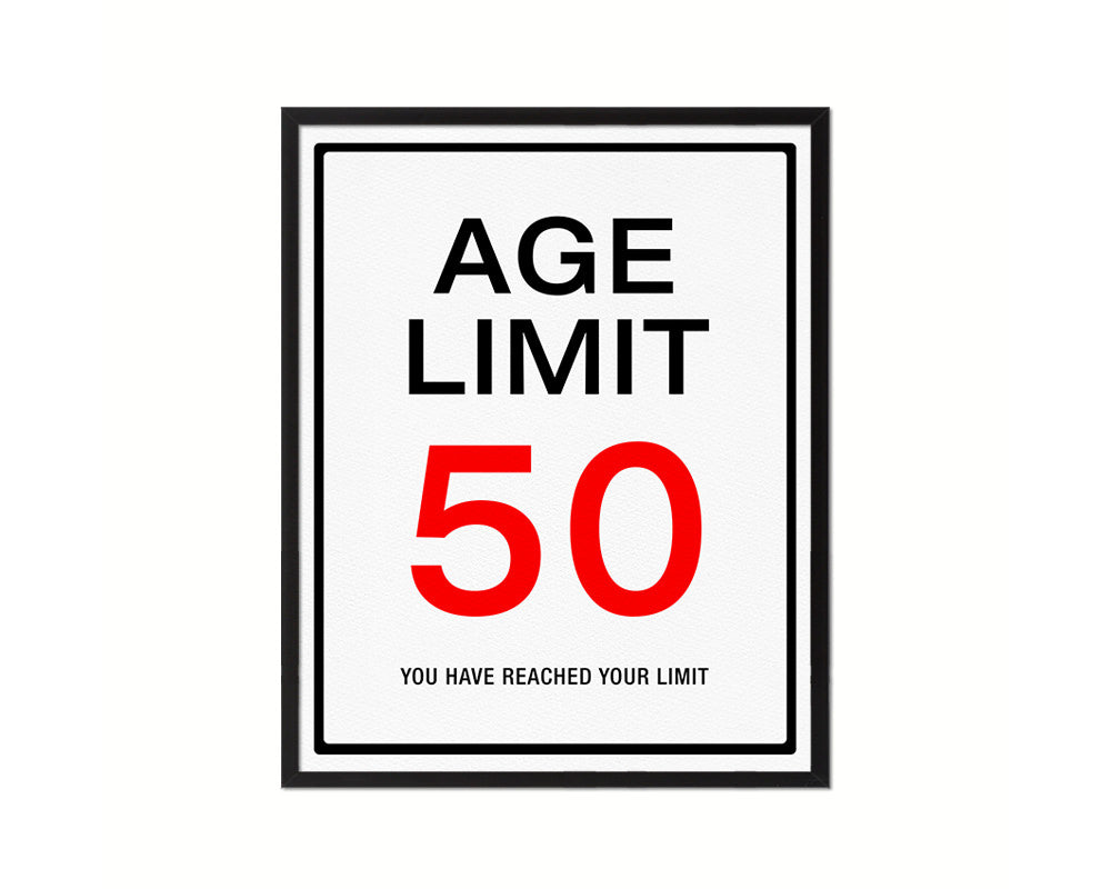 Age limit 50 you have reached your limit Notice Danger Sign Framed Print Home Decor Wall Art Gifts