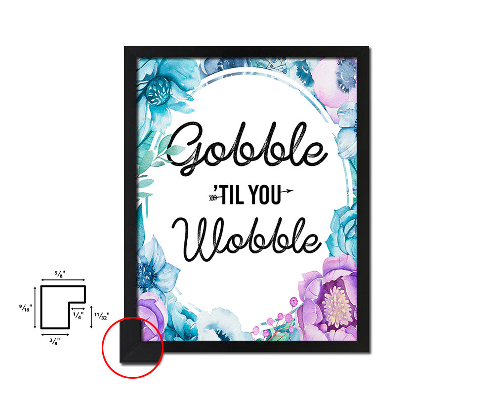 Gobble til you wobble Quote Boho Flower Framed Print Wall Decor Art