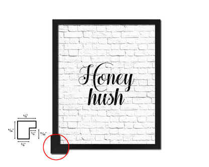 Honey hush Quote Framed Artwork Print Home Decor Wall Art Gifts