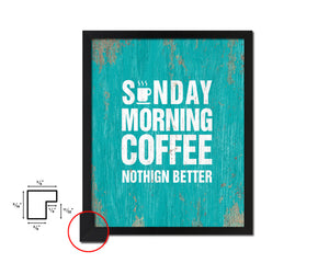 Sunday morning coffee nothing better Quotes Framed Print Home Decor Wall Art Gifts