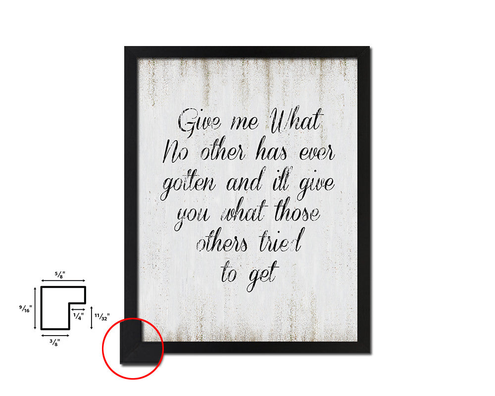 Give me what no other has ever gotten Quote Wood Framed Print Wall Decor Art