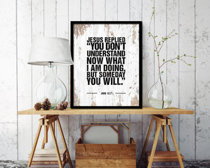 Jesus replied you don't understand now what I am doing Quote Framed Print Wall Art Decor Gifts