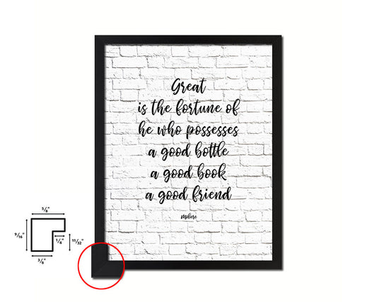 Great is the fortune of he who ppssesses a good bottle Quote Framed Print Home Decor Wall Art Gifts