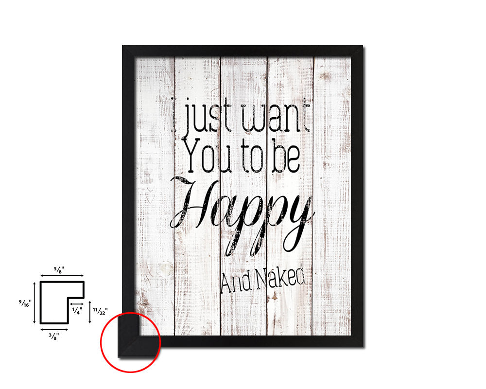 I just want you to be happy & naked White Wash Quote Framed Print Wall Decor Art