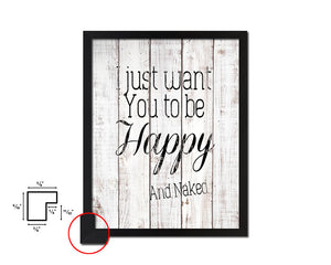 I just want you to be happy & naked White Wash Quote Framed Print Wall Decor Art