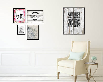 Jesus replied you don't understand now what I am doing Quote Framed Print Wall Art Decor Gifts