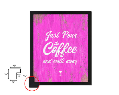 Just pour the coffee & walk away Quotes Framed Print Home Decor Wall Art Gifts