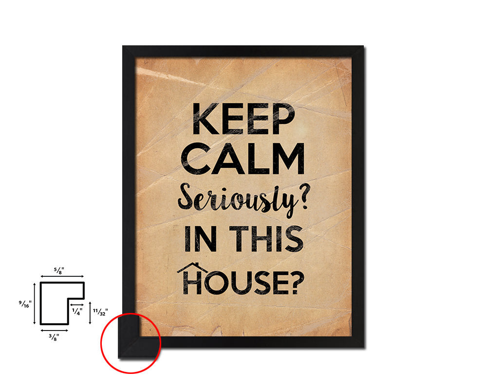 Keep calm seriously in this House Quote Paper Artwork Framed Print Wall Decor Art