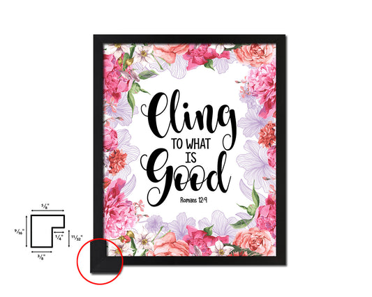 Cling to what is good, Romans 12:9 Quote Wood Framed Print Home Decor Wall Art Gifts