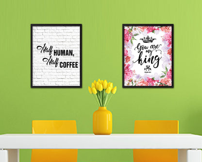 Half human, half coffee Quote Framed Artwork Print Wall Decor Art Gifts