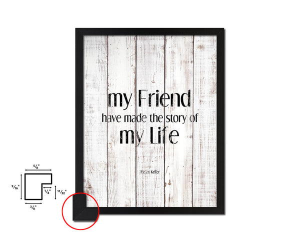 My friends have made the story of my life White Wash Quote Framed Print Wall Decor Art