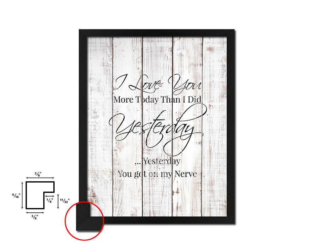 I love you more today than I did yesterday White Wash Quote Framed Print Wall Decor Art