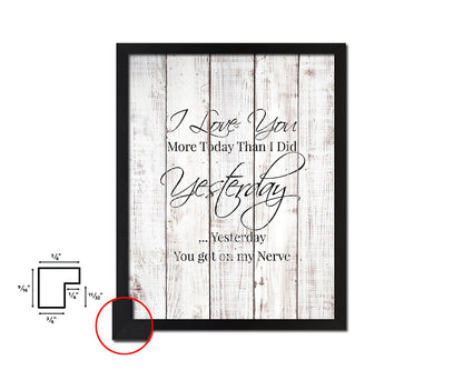 I love you more today than I did yesterday White Wash Quote Framed Print Wall Decor Art