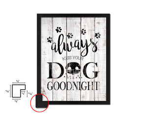 Always kiss your dog goodnight White Wash Quote Framed Print Wall Decor Art