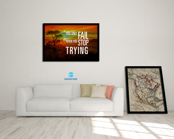You only fail when you stop trying Quote Framed Print Wall Decor Art Gifts