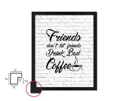 Friends don't let friends drink bad coffee Quote Framed Artwork Print Wall Decor Art Gifts