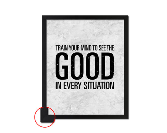Train your mind to see the good in every situation Quote Framed Print Wall Art Decor Gifts