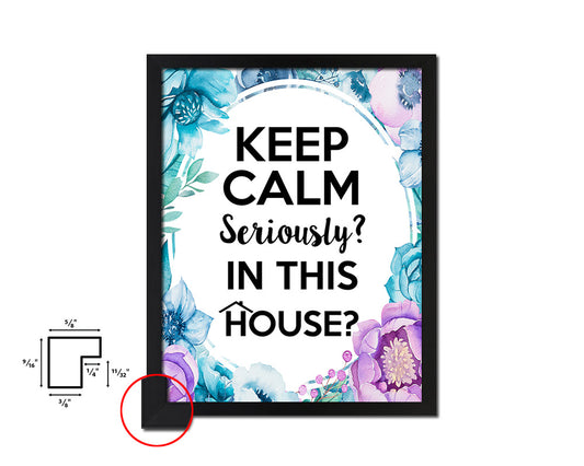 Keep calm seriously in this House Quote Boho Flower Framed Print Wall Decor Art