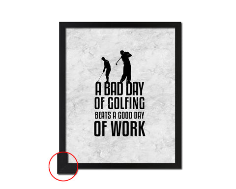A bad day of golfing always beats a good day of work Quote Framed Print Wall Art Decor Gifts