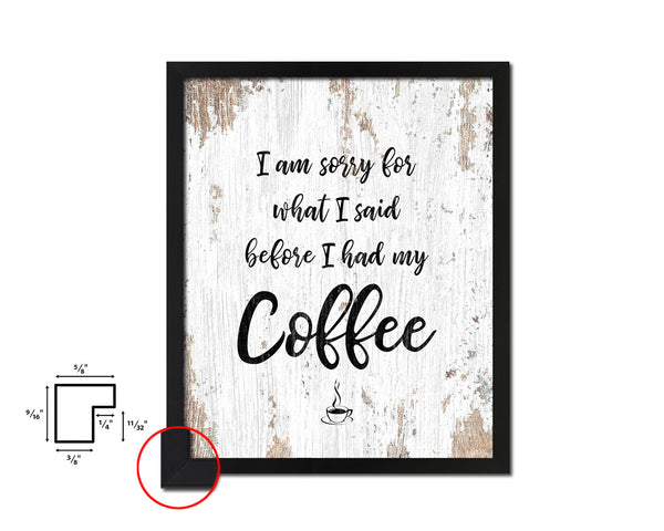 I am sorry for what I said before I had my coffee Quote Framed Artwork Print Wall Decor Art Gifts