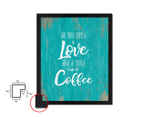 All you need is love and a good cup of coffee Quotes Framed Print Home Decor Wall Art Gifts
