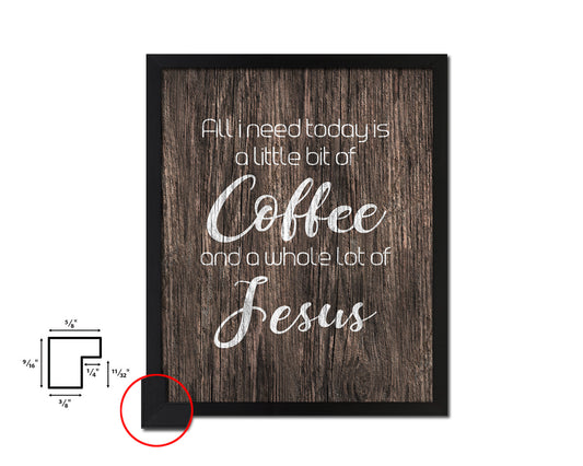 All I need today is a little bit of coffee and a whole lot of Jesus Quote Framed Artwork Print Wall Decor Art Gifts