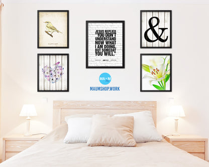 Jesus replied you don't understand now what I am doing Quote Framed Print Wall Art Decor Gifts