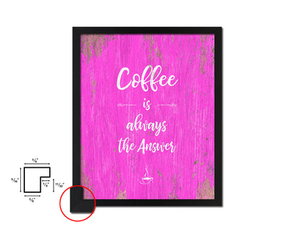 Coffee the answer is always coffee Quotes Framed Print Home Decor Wall Art Gifts