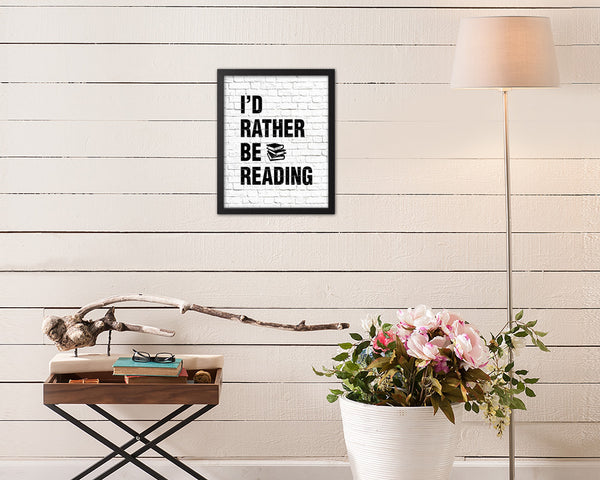 I'd rather be reading Quote Framed Print Home Decor Wall Art Gifts