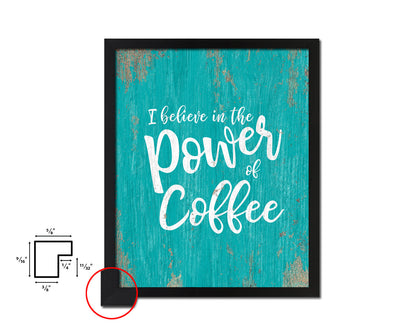 I believe in the power of coffee Quotes Framed Print Home Decor Wall Art Gifts
