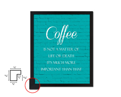 Coffee is not a matter of life or death Quotes Framed Print Home Decor Wall Art Gifts