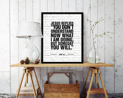 Jesus replied you don't understand now what I am doing Quote Framed Print Wall Art Decor Gifts