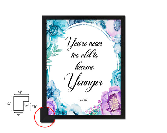 You are never too old to become younger Quote Boho Flower Framed Print Wall Decor Art