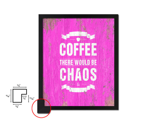 Without coffee there would be chaos & darkness Quotes Framed Print Home Decor Wall Art Gifts
