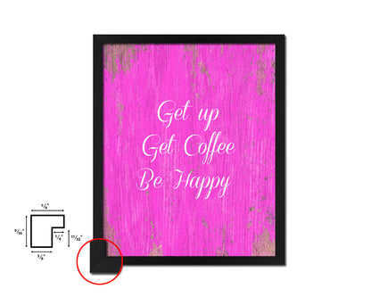 Get up get coffee be happy Quotes Framed Print Home Decor Wall Art Gifts