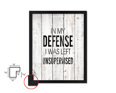 In my defense I was left unsupervised White Wash Quote Framed Print Wall Decor Art