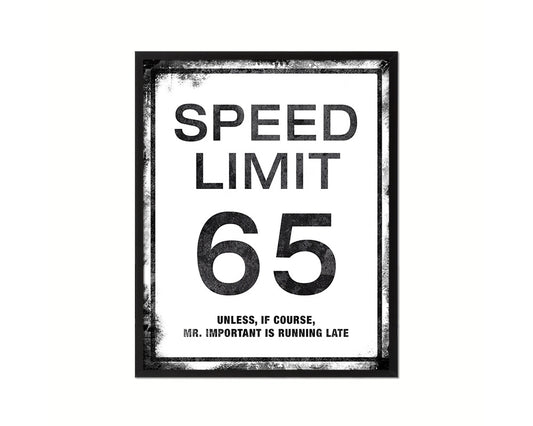 Speed limit 65 unless of course Mr important is running late Notice Danger Sign Framed Print Art